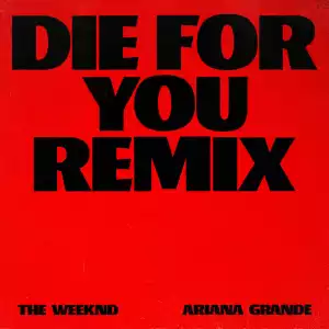 The Weeknd Ft. Ariana Grande – Die For You (Remix)