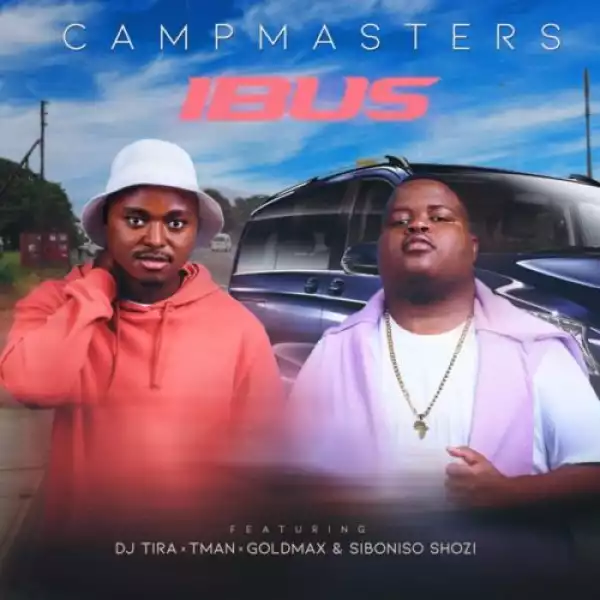 CampMasters – iBus ft. T-Man, DJ Tira, Goldmax, Siboniso Shozi
