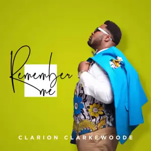 Clarion Clarkewoode – Remember Me