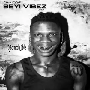 DJ Scratch Ibile – Best of Seyi Vibez Mixtape