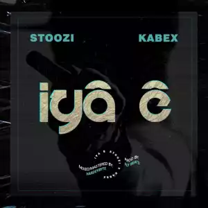Stoozi ft. Kabex – Iya E