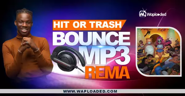 HIT OR TRASH: Rema - Bounce MP3