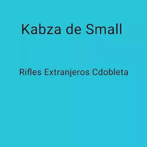 Kabza De Small – Rifles Extranjeros Cdobleta