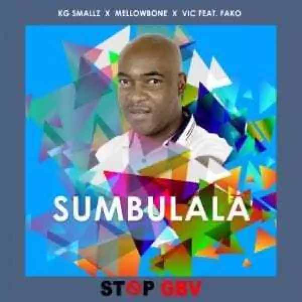KG Smallz, MellowBone, VIC SA, Fako – Sumbulala (Stop Gbv)