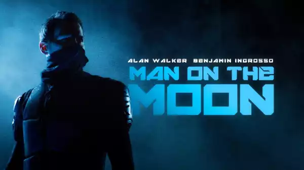 Alan Walker x Benjamin Ingrosso - Man On The Moon (Video)