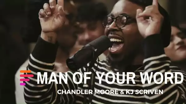 Maverick City - Man of Your Word Ft. Chandler Moore & KJ Scriven