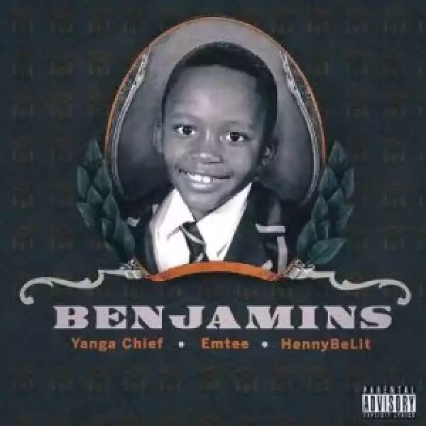 Yanga Chief – Benjamins ft Emtee & HENNYBELIT