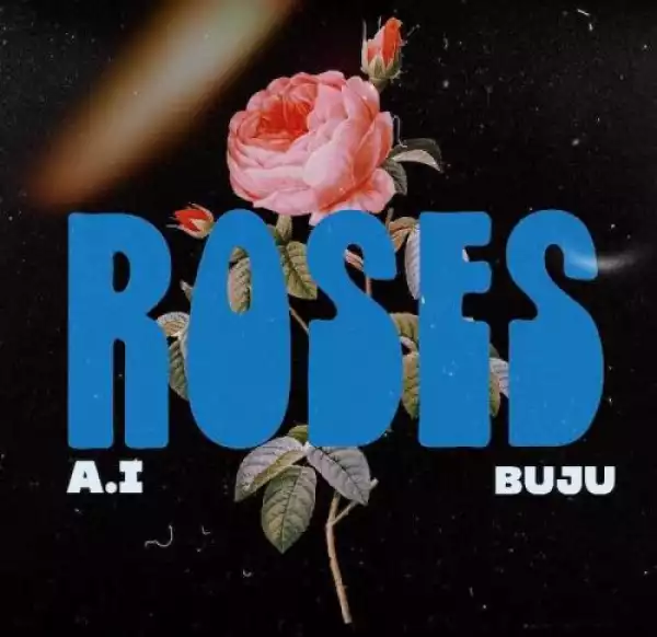 A.I Ft. Buju – Roses