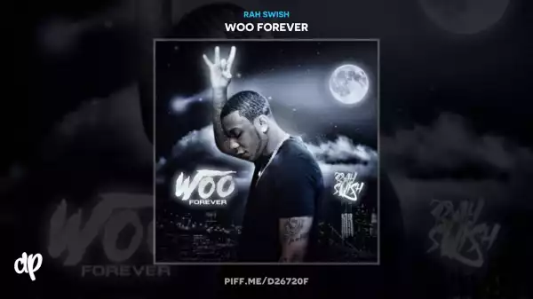 Rah Swish - Woo Forever Remix Feat Jay Gwuapo