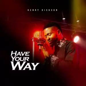 Henry Dickson – Have Your Way