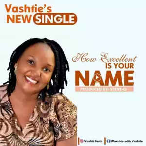 Vashtie - How Excellent is Your Name”