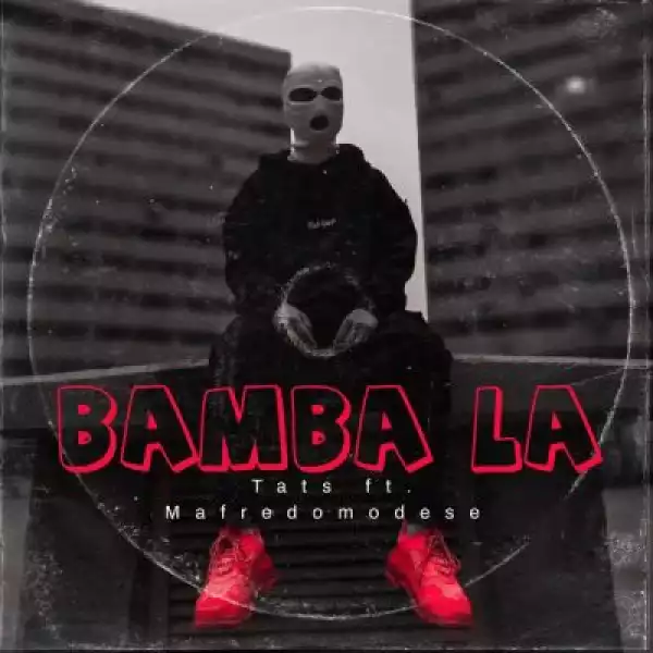 Tats ft Mafredomodese – Bamba La