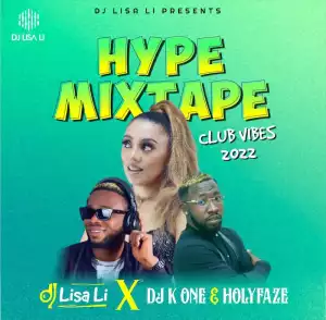 DJ Lisa Li Ft. DJ K One & Holyfaze – Hype Mix Club Vibes 2022
