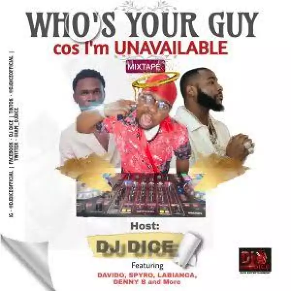 DJ Dice – Who Is Your Guy Coz I’m Unavailable Mix