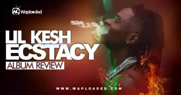 ALBUM REVIEW: Lil Kesh - "Ecstasy"