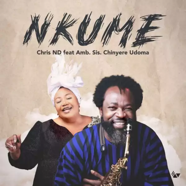 Nkume – Chris ND ft Chinyere Udoma