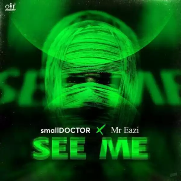 Small Doctor ft Mr Eazi – See Me