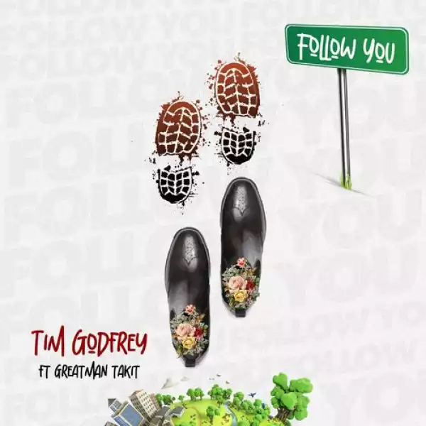 Tim Godfrey – Follow You ft. Greatman Takit