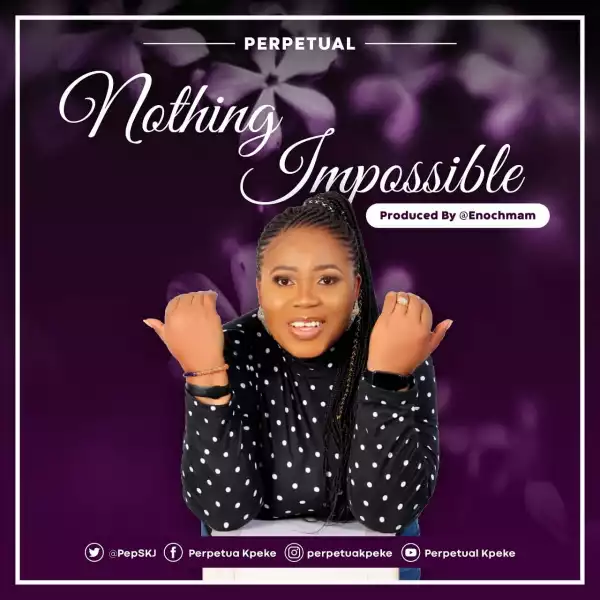 Perpetual Kpeke –  Nothing Impossible