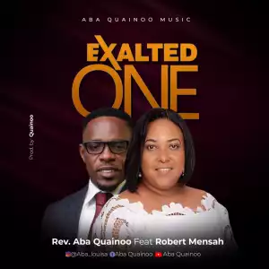 Rev. Aba Quainoo – Exalted One ft. Robert Mensah