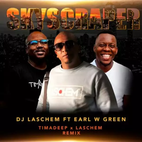 DJ Laschem – Skyscraper (Timadeep & DJ Laschem Remix) ft. Earl W. Green