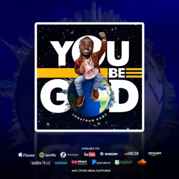 Jonathan Kome – You Be God