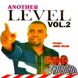 Evang. John Okah - Another Level, Vol. 2 (Album)