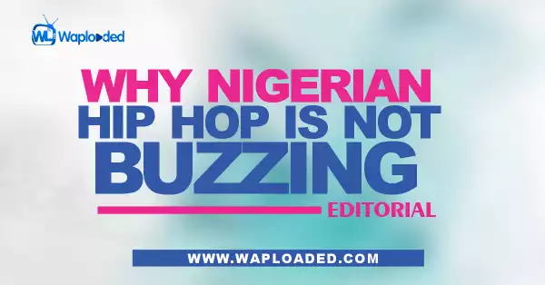 Why Nigerian Hip Hop Is Not Buzzing - Editorial