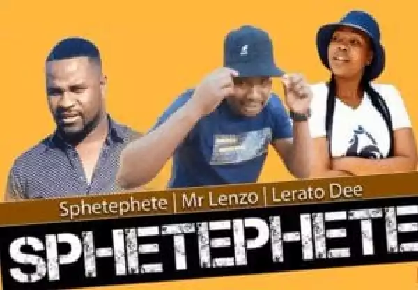 Sphetephete x Mr Lenzo x Lerato Dee – Sphetephete (Original)