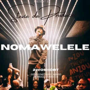 Stevie Da Producer – Nomawelele ft. 2woshort, Siphosomething, Mbuso De Mbazo & Tamsi 2.0