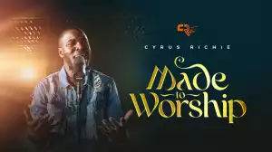 Cyrus Richie – Made to Worship (Video)