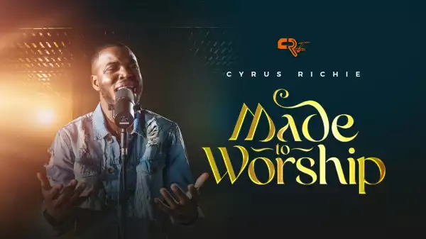 Cyrus Richie – Made to Worship (Video)