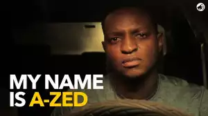 My Name Is A-Zed (Nollywood Series)