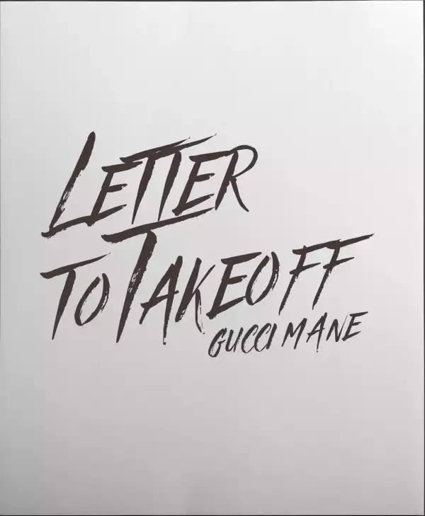 Gucci Mane – Letter to Takeoff