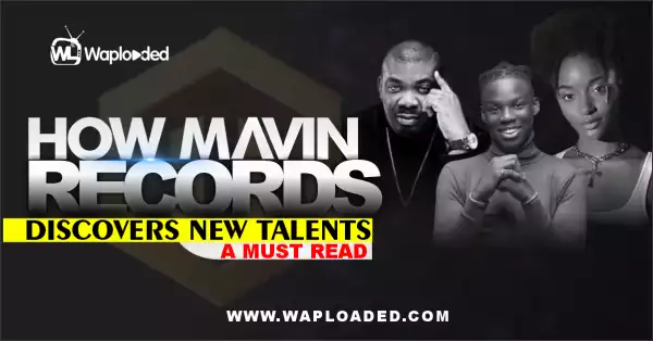 How Mavin Records Discovers New Talents [A MUST READ]