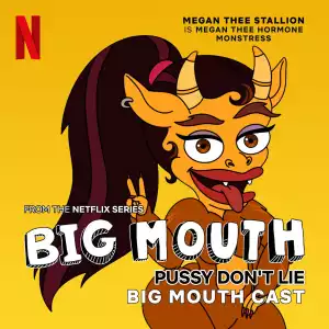 Megan Thee Stallion Ft. Big Mouth Cast – Pussy Don’t Lie (from the Netflix Series “Big Mouth”)