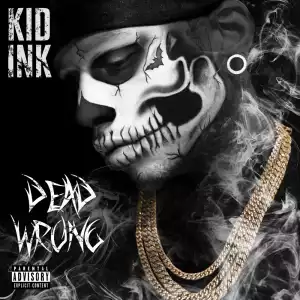 Kid Ink – Dead Wrong