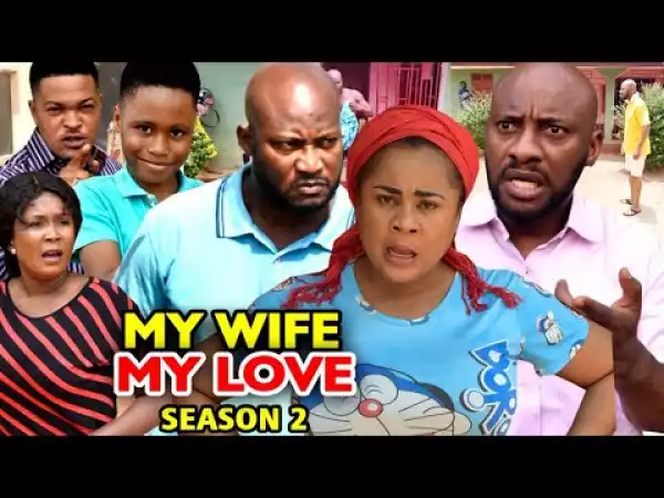 My Wife My Love Season 2 (2020 Nollywood Movie)