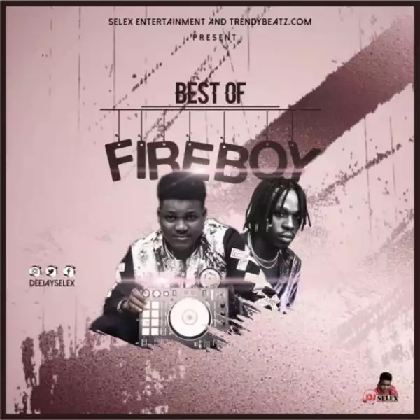 DJ Selex – Best of Fireboy Mixtape 2020