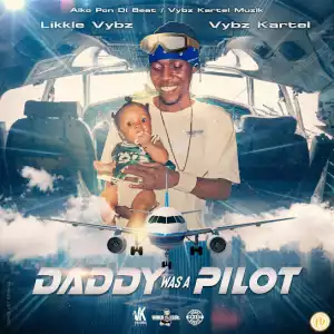 Vybz Kartel, Likkle Vybz – Daddy Was A Pilot