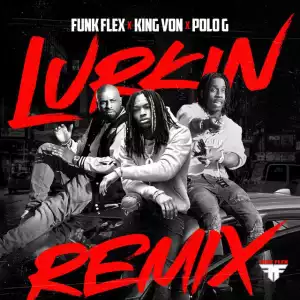 Funk Flex & King Von – Lurkin (Remix) Ft. Polo G