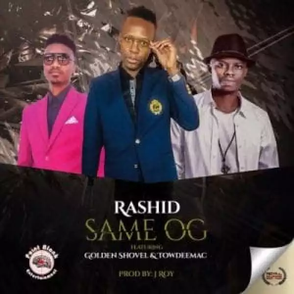 Rashid Kay – Same OG ft Towdeemac & Golden Shovel