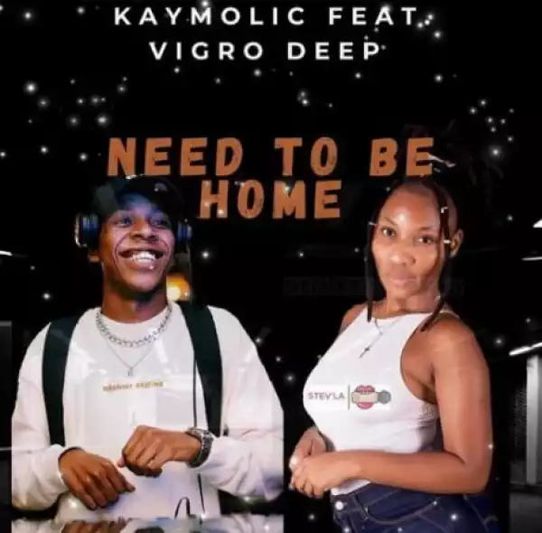 Kaymolic – Need To Be Home ft. Vigro Deep