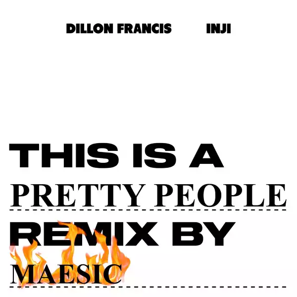 Dillon Francis Ft. INJI & Maesic – Pretty People (Maesic Remix)