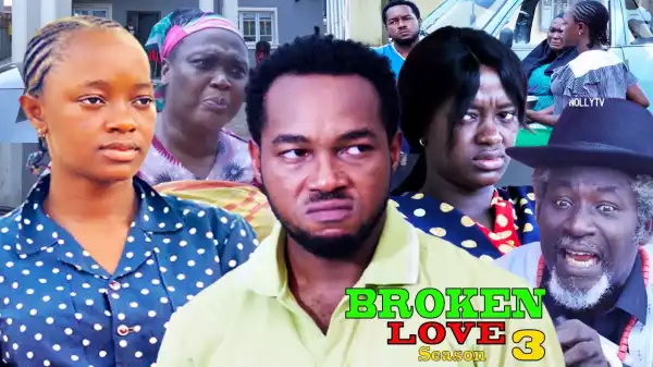 Broken Love Season 3 (2020 Nollywood Movie)