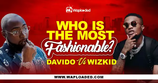 Davido VS Wizkid, Whos Is The Most Fashionable?