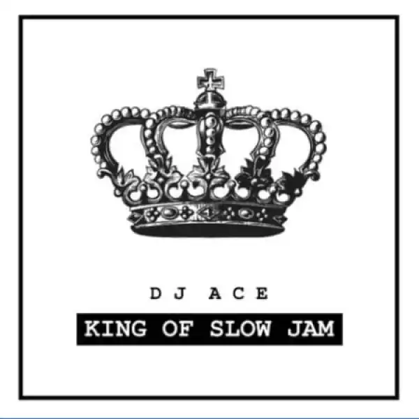 Dj Ace – King Of Slow Jam EP