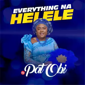 Pat Obi – Everything Na Helele