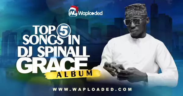 Top 5 Songs in DJ Spinall  "Grace" Album 