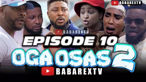 Babarex – Oga Osas 2 [Episode 10] (Comedy Video)